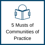 5 Musts of Communities of Practice